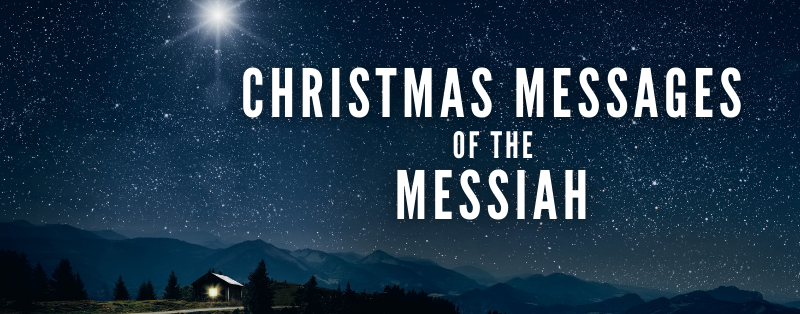 Christmas Messages of the Messiah (Part 2)