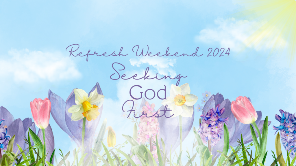 Refresh Weekend 2024 – Session 4 – Seeking God with Your Whole Heart